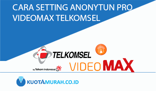cara setting anonytun pro telkomsel videomax
