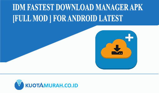 IDM Fastest download manager Apk [Full Mod ] for Android Latest