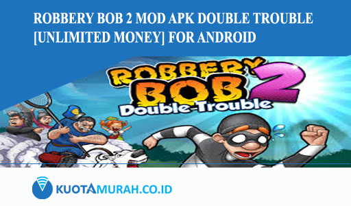 Robbery Bob 2 Mod Apk Double Trouble [Unlimited Money] for Android