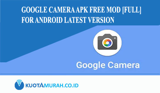 Google Camera Apk Free Mod [Full] for Android Latest Version