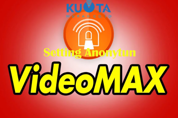 Cara Setting Anonytun Videomax Telkomsel 
